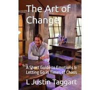 The Art of Change: A Short Guide to Emotions & Letting Go in Times of Chaos
