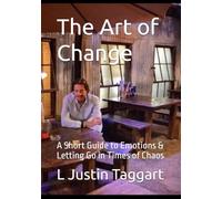 The Art of Change: A Short Guide to Emotions & Letting Go in Times of Chaos