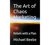 The Art of Chaos Marketing: Rebels with a Plan