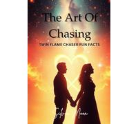 The Art of Chasing: Twin Flame Chaser Fun Facts (Twin Flame Chronicles)