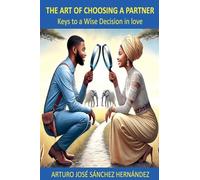 The Art of Choosing a Partner: Keys to a Wise Decision in love