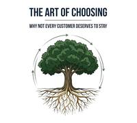 The Art of Choosing: Why Not Every Customer Deserves to Stay (The Loyalty Journey)