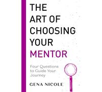The Art of Choosing Your Mentor: Four Questions to Guide Your Journey