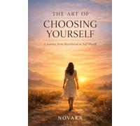 The Art of Choosing Yourself.: A Story of Love, Pain, and Finding Yourself Again.