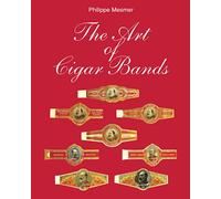 The Art Of Cigar Bands: Small works of art, great passion: the world of cigar bands as reflected in collector culture