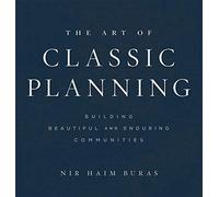 The Art of Classic Planning: Building Beautiful and Enduring Communities