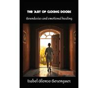 THE ART OF CLOSING DOORS: Boundaries and emotional healing