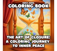 The Art of Closure: A Coloring Journey to Inner Peace: A Mindful Coloring Book for Stress Relief, Emotional Healing,and Inner Peace For Adults and ... you let go, heal, and find emotional balance.