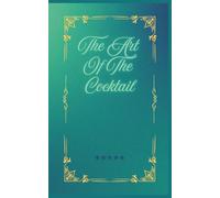 THE ART OF COCKTAIL: A Stylish Notebook to Record and Create Your Favorite Cocktails.