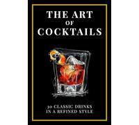 The Art of Cocktails: 30 classic drinks in a refined style
