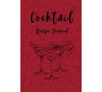 The Art of Cocktails: A Vintage-Inspired Logbook for Your Favorite Recipes: Record, Customize, and Refine Your Personal Cocktail Creations - Perfect for Mixologists, Bartenders & Enthusiasts