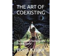 THE ART OF COEXISTING: The Quest for Harmony in a Divided World (Philosophical Questions)