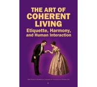 The Art of Coherent Living: Etiquette, Harmony, and Human Interaction