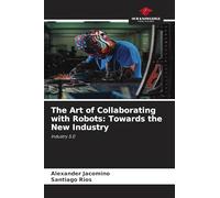 The Art of Collaborating with Robots: Towards the New Industry: Industry 5.0