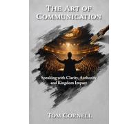 The Art of Communication: Speaking with Clarity, Authority and Kingdom Impact
