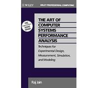 The Art of Comp Systems Perform Analysis: Techniques for Experimental Design, Measurement, Simulation, and Modeling (Wiley Professional Computing)