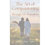 The Art of Companioning Through Life Transitions: Stories of Presence, Listening, and Walking Beside Women Through Change