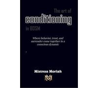 The art of conditioning in BDSM: Where behavior, trust, and surrender come together in a conscious dynamic