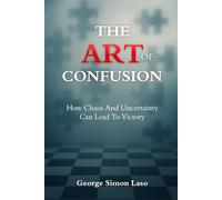 The Art Of Confusion: How Chaos And Uncertainty Can Lead To Victory