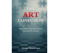 The Art Of Confusion: How Chaos And Uncertainty Can Lead To Victory