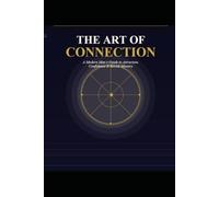 The Art of Connection: A Modern Man's Guide to Attraction, Confidence & Social Mastery