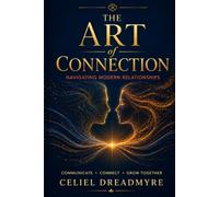 The Art of Connection: Navigating Modern Relationships