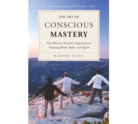 The Art of Conscious Mastery: The Warrior-Scholar's Approach to Training Mind, Body, and Spirit (The Journey of Becoming Human)