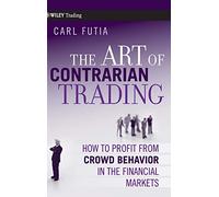 The Art of Contrarian Trading: How to Profit from Crowd Behavior in the Financial Markets: 388 (Wiley Trading)