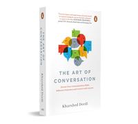 The Art of Conversation: Elevate Your Communication Skills, Influence Outcomes, and Connect with Anyone