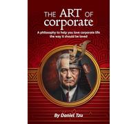 The Art of Corporate: A philosophy to help you love corporate life the way it should be loved