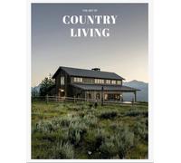 THE ART OF COUNTRY LIVING: A Timeless Celebration of Simplicity and Beauty