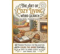 The Art of Cozy Living Word Search for Teens, Adults, & Seniors: 60 Themed Puzzles for Relaxation with Color-The-Word Feature, Easy to Hard Levels, 6x9 Travel Size