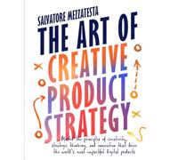 The Art of Creative Product Strategy: A Course-Book on How to Build, Launch, and Scale Digital Products