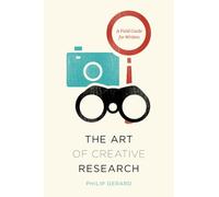 The Art of Creative Research: A Field Guide for Writers (Chicago Guides to Writing, Editing, and Publishing)