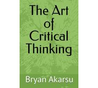 The Art of Critical Thinking