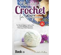 The Art of Crochet for Beginners: The Ultimate Beginner’s Guide on How to Crochet Any Design You Want. PLUS Easy-to-Follow Illustrations!