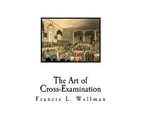 The Art of Cross-Examination: Cross-Examination Handbook