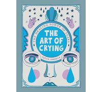 The Art of Crying: The Healing Power of Tears