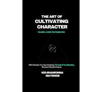 The Art of Cultivating Character: Book 1 of 4: Laying the Foundation