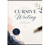 The Art of Cursive Writing: Learn Beautiful Letters & Improve Handwriting