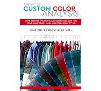 The Art of Custom Color Analysis: How to Find the Most Flattering Colors for Your Skin Tone, Hair, and Personal Style