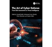 The Art of Cyber Defense: From Risk Assessment to Threat Intelligence (Advances in Cybersecurity Management)