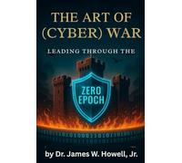 The Art of (Cyber) War: Leading Through the Zero Epoch