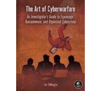 The Art Of Cyberwarfare: An Investigator S Guide To Espionage Ransomwa