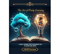 The Art of Daily Learning: A Daily Journal That Challenges You to Learn and Grow