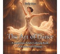 The Art of Dance: A Luxurious Adult Coloring Book of Grace and Glamour: 40 Elegant Dance-Themed Coloring Pages