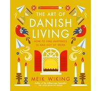 The Art of Danish Living: An illustrated guide to finding happiness in life and work from the bestselling author of The Little Book of Hygge