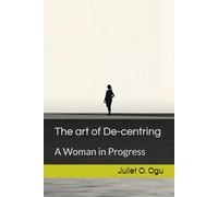 The art of De-centring: A Woman in Progress