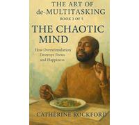 The Art of De-Multitasking Book 2: The Chaotic Mind (The Art of De-Multitasking Series)