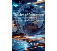 The Art of Deception: Forensic Analysis of Fake Evidence. Uncovering the Truth in a Digital Age